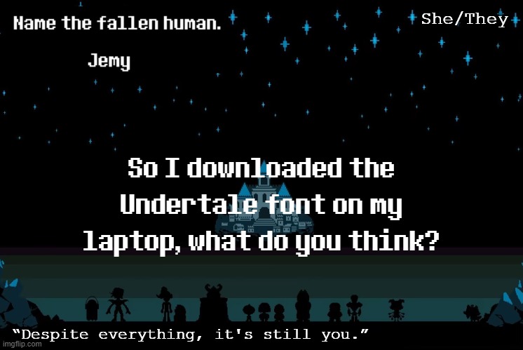 It's Determination Sans Web. | So I downloaded the Undertale font on my laptop, what do you think? | image tagged in jemy temp redacted | made w/ Imgflip meme maker