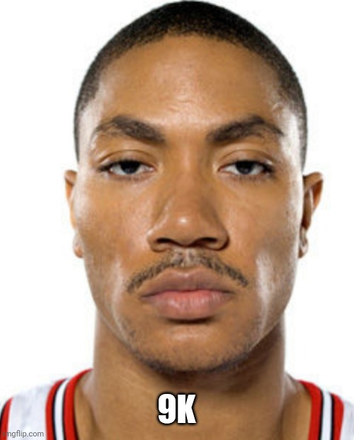 Derrick Rose Straight Face | 9K | image tagged in derrick rose straight face | made w/ Imgflip meme maker