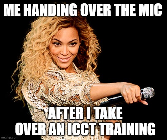 Handing over mic | ME HANDING OVER THE MIC; AFTER I TAKE OVER AN ICCT TRAINING | image tagged in coworkers | made w/ Imgflip meme maker