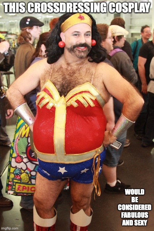 Sexy Crossdressing Wonder Woman Cosplay | THIS CROSSDRESSING COSPLAY; WOULD BE CONSIDERED FABULOUS AND SEXY | image tagged in crossdresser,wonder woman,cosplay,memes,funny | made w/ Imgflip meme maker