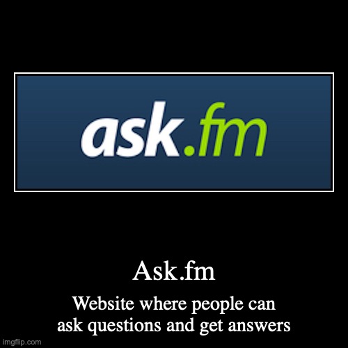 Ask.fm | image tagged in demotivationals,website | made w/ Imgflip demotivational maker