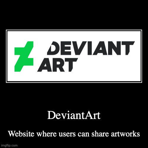 DeviantArt | image tagged in demotivationals,deviantart | made w/ Imgflip demotivational maker