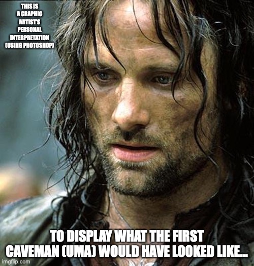 Uma Thurdmun | THIS IS A GRAPHIC ARTIST'S PERSONAL INTERPRETATION (USING PHOTOSHOP); TO DISPLAY WHAT THE FIRST CAVEMAN (UMA) WOULD HAVE LOOKED LIKE... | image tagged in caveman,memes | made w/ Imgflip meme maker