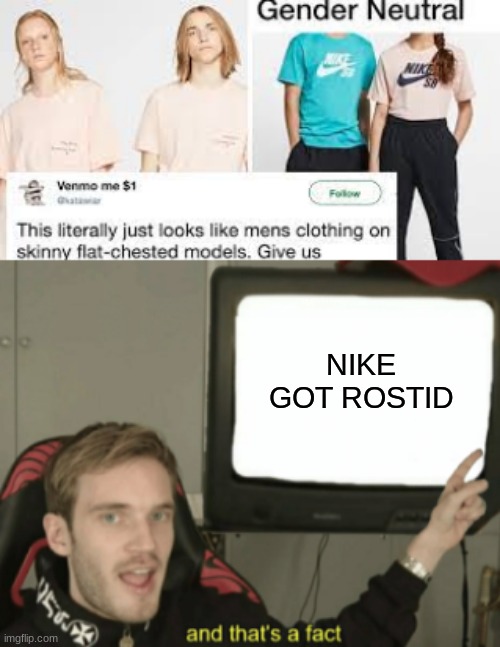 nike got rostid ngl | NIKE GOT ROSTID | image tagged in and that's a fact | made w/ Imgflip meme maker