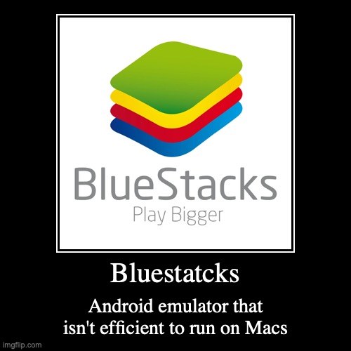 Bluestacks | image tagged in demotivationals,computer | made w/ Imgflip demotivational maker