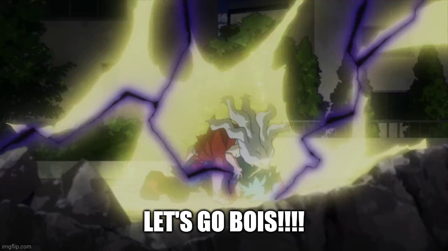 Deku losing control | LET'S GO BOIS!!!! | image tagged in deku losing control | made w/ Imgflip meme maker