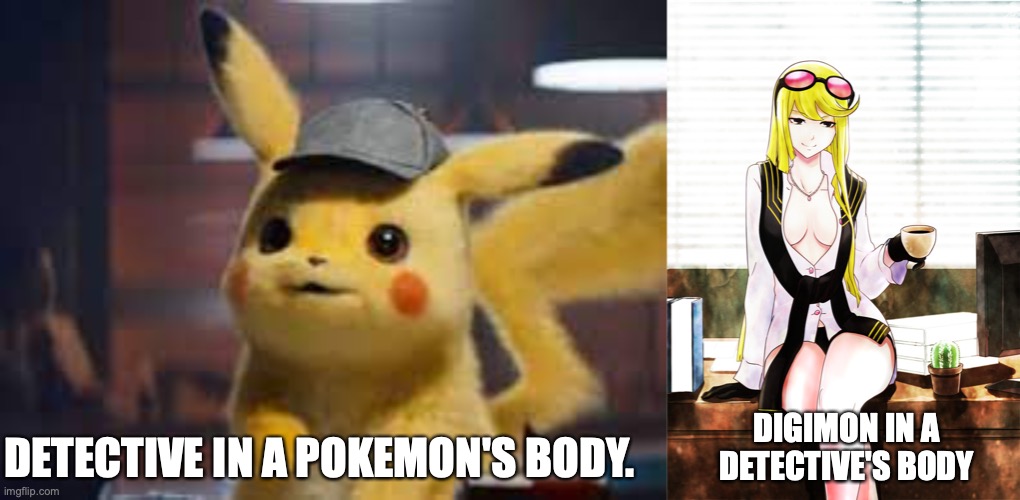 DIGIMON IN A DETECTIVE'S BODY; DETECTIVE IN A POKEMON'S BODY. | image tagged in digimon,pokemon,detective pikachu,nintendo switch | made w/ Imgflip meme maker