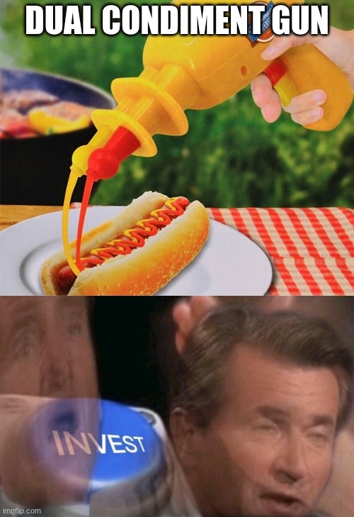 mustard gun the sequel | DUAL CONDIMENT GUN | image tagged in invest | made w/ Imgflip meme maker