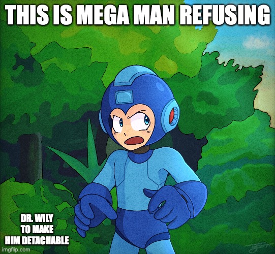 Angry Mega Man | THIS IS MEGA MAN REFUSING; DR. WILY TO MAKE HIM DETACHABLE | image tagged in megaman,memes | made w/ Imgflip meme maker