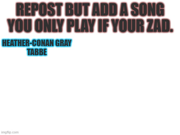 "why would you ever kiss me?, im not even half as pretty" | HEATHER-CONAN GRAY
TABBE | made w/ Imgflip meme maker