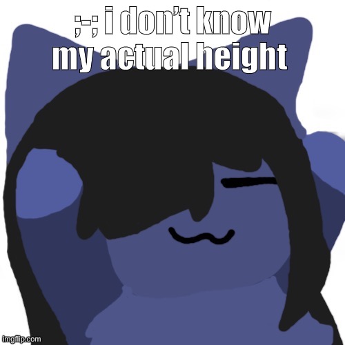 Kuraudo | ;-; i don’t know my actual height | image tagged in kuraudo | made w/ Imgflip meme maker