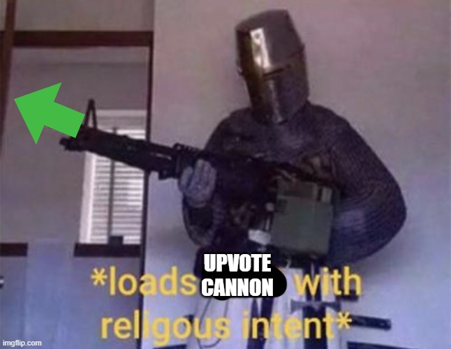 Loads LMG with religious intent | UPVOTE CANNON | image tagged in loads lmg with religious intent | made w/ Imgflip meme maker