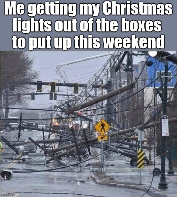 Me getting my Christmas lights out of the boxes 
to put up this weekend | image tagged in christmas,lights | made w/ Imgflip meme maker
