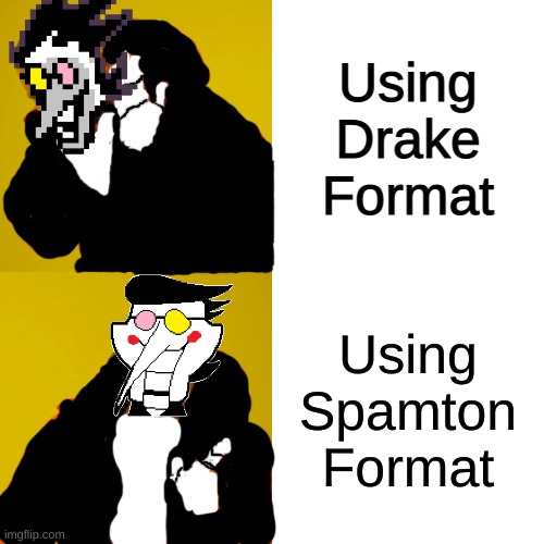 Spamton G. Spamton VS Drake | Using Drake Format; Using Spamton Format | image tagged in memes,drake hotline bling,spamton | made w/ Imgflip meme maker