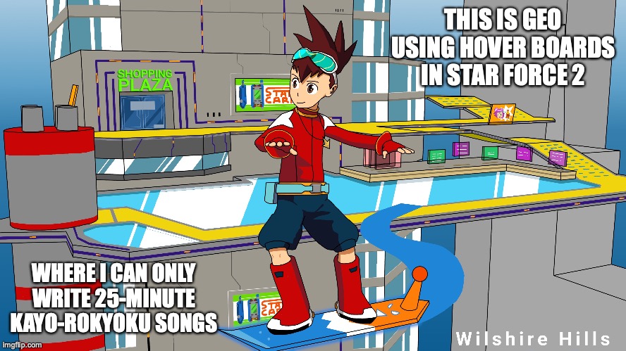Geo With Hover Board | THIS IS GEO USING HOVER BOARDS IN STAR FORCE 2; WHERE I CAN ONLY WRITE 25-MINUTE KAYO-ROKYOKU SONGS | image tagged in memes,megaman,megaman star force | made w/ Imgflip meme maker