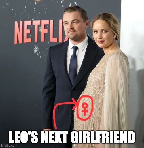 Leo's Next Girlfriend | LEO'S NEXT GIRLFRIEND | image tagged in leonardo dicaprio,jennifer lawrence,baby,cringe,male privilege,jeffrey epstein | made w/ Imgflip meme maker