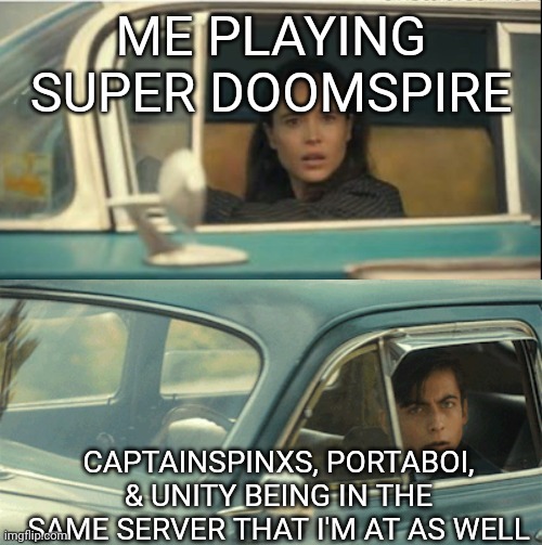 No lie, this literally happened to me. | ME PLAYING SUPER DOOMSPIRE; CAPTAINSPINXS, PORTABOI, & UNITY BEING IN THE SAME SERVER THAT I'M AT AS WELL | image tagged in vanya and five | made w/ Imgflip meme maker