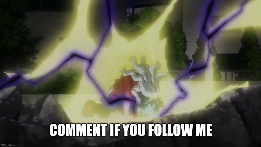 Deku losing control | COMMENT IF YOU FOLLOW ME | image tagged in deku losing control | made w/ Imgflip meme maker