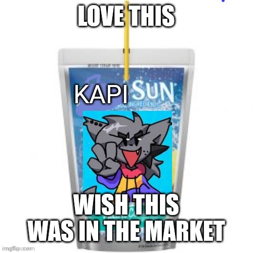 Kapisun | LOVE THIS; WISH THIS WAS IN THE MARKET | image tagged in kapisun | made w/ Imgflip meme maker
