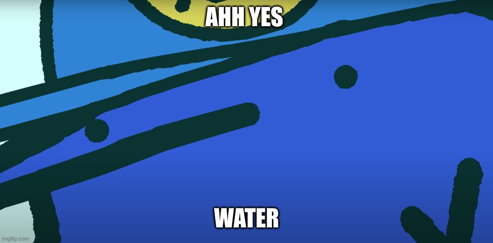 deep thought berd | AHH YES; WATER | image tagged in deep thought berd | made w/ Imgflip meme maker