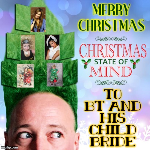 MERRY CHRISTMAS TO BT AND HIS CHILD BRIDE | made w/ Imgflip meme maker