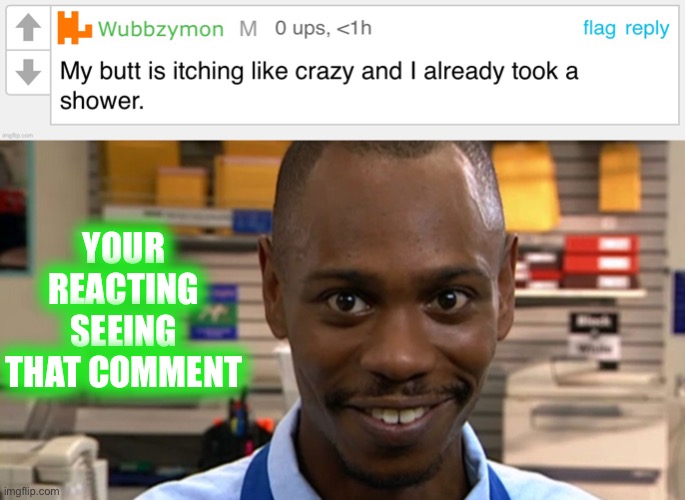 When you forgot you make a fake Wubbzy comment, I’d upvote that comment of his | YOUR REACTING SEEING THAT COMMENT | image tagged in chappelle pop copy | made w/ Imgflip meme maker