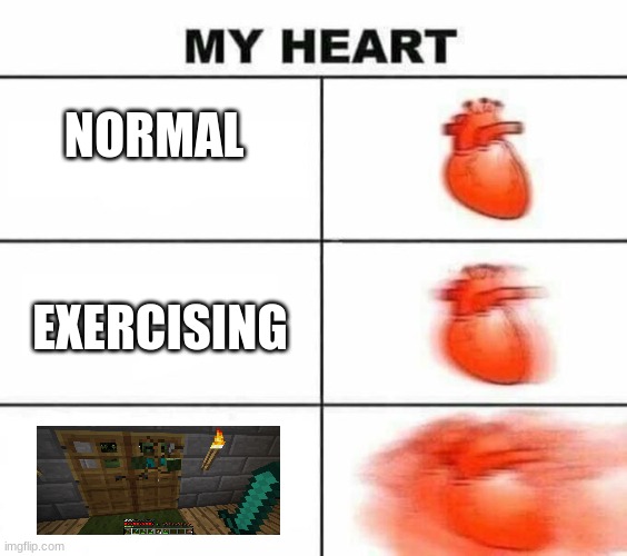 Welp. | NORMAL; EXERCISING | image tagged in my heart blank,minecraft,memes,zombies | made w/ Imgflip meme maker