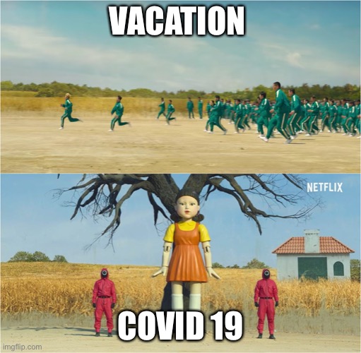 Covid be like | VACATION; COVID 19 | image tagged in squid game | made w/ Imgflip meme maker