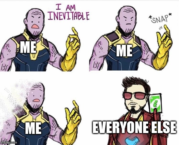 Me in school | ME; ME; EVERYONE ELSE; ME | image tagged in thanos uno reverse card | made w/ Imgflip meme maker