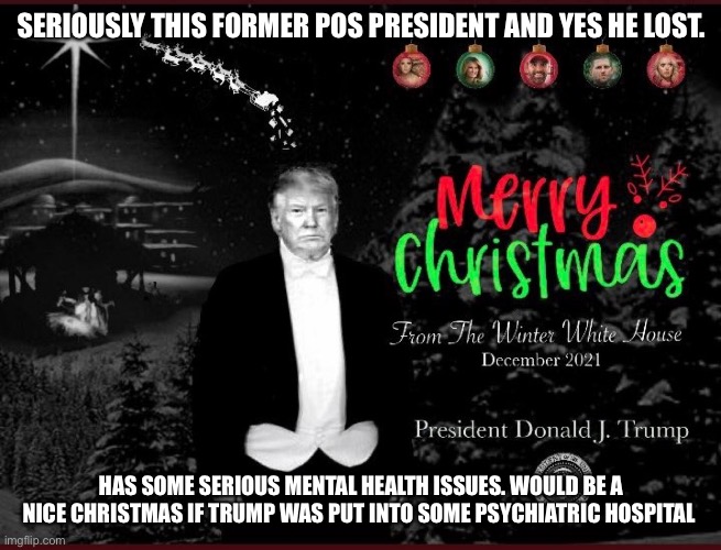 Has someone told trump he lost and Biden is President. | SERIOUSLY THIS FORMER POS PRESIDENT AND YES HE LOST. HAS SOME SERIOUS MENTAL HEALTH ISSUES. WOULD BE A NICE CHRISTMAS IF TRUMP WAS PUT INTO SOME PSYCHIATRIC HOSPITAL | image tagged in joe biden,deranged,donald trump,joe biden 2020 | made w/ Imgflip meme maker