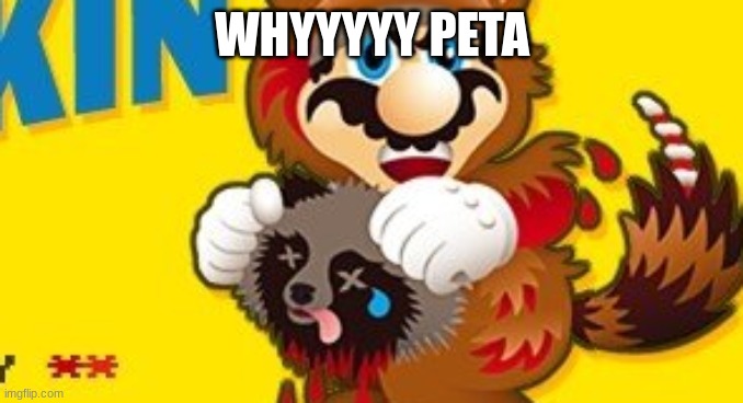 WHY | WHYYYYY PETA | image tagged in peta | made w/ Imgflip meme maker