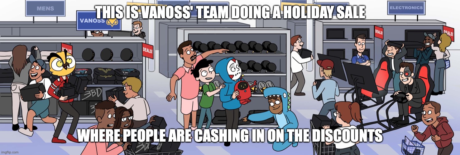 Team 6 Holiday Sale | THIS IS VANOSS' TEAM DOING A HOLIDAY SALE; WHERE PEOPLE ARE CASHING IN ON THE DISCOUNTS | image tagged in memes,vanossgaming,youtube,gaming | made w/ Imgflip meme maker
