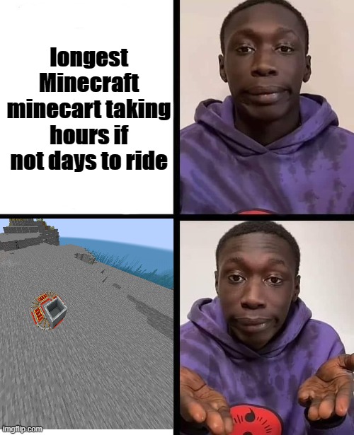 khaby lame meme | longest Minecraft minecart taking hours if not days to ride | image tagged in khaby lame meme | made w/ Imgflip meme maker