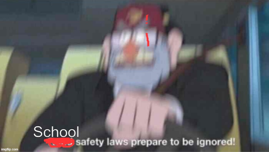 Road safety laws prepare to be ignored! | School | image tagged in road safety laws prepare to be ignored | made w/ Imgflip meme maker