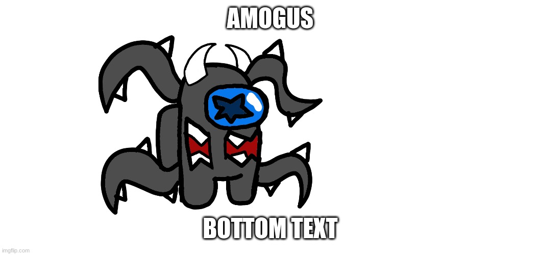 amogus | AMOGUS; BOTTOM TEXT | image tagged in amogus | made w/ Imgflip meme maker