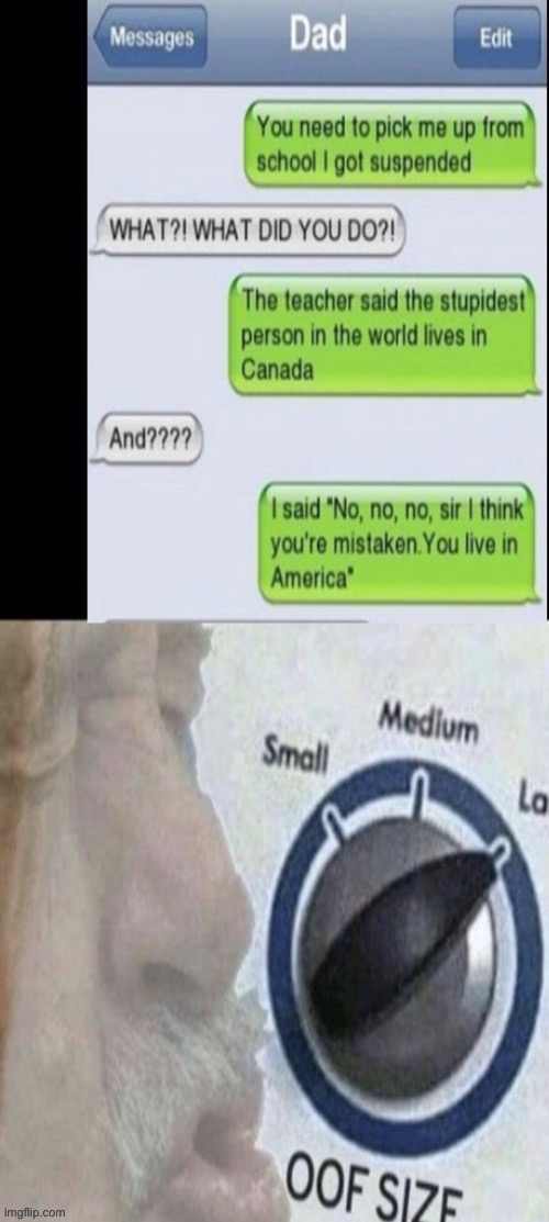 O Canada | image tagged in oof size large,meme,funny,suspension,parents,teacher | made w/ Imgflip meme maker