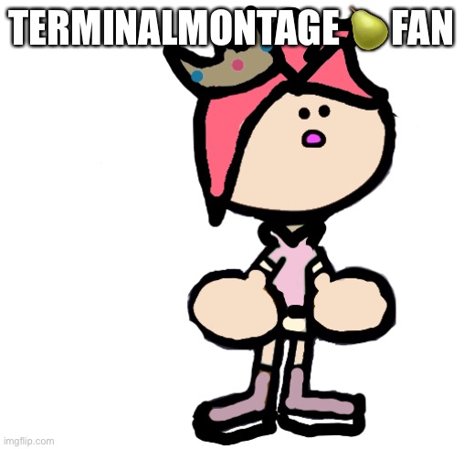 Terminalmontage PearlFan23 | TERMINALMONTAGE 🍐FAN | image tagged in terminalmontage pearlfan23,terminalmontage | made w/ Imgflip meme maker