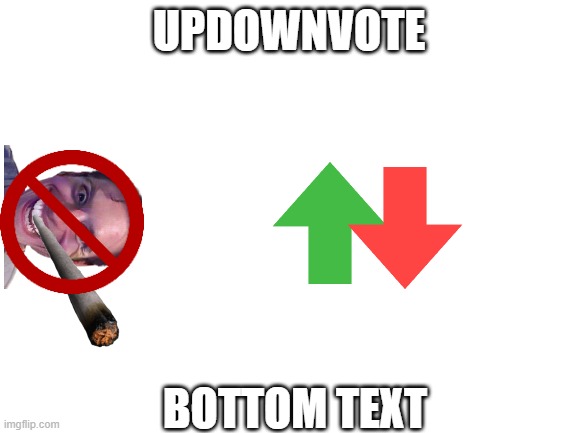 what did I make | UPDOWNVOTE; BOTTOM TEXT | image tagged in blank white template | made w/ Imgflip meme maker