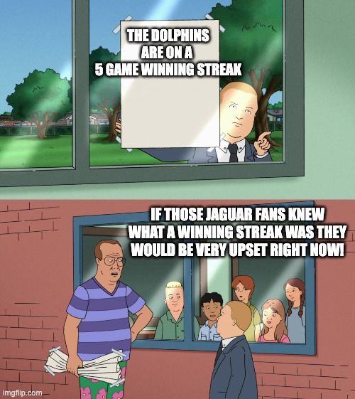 If those kids could read, they'd be very upset TEMPLATE NO SUBS | THE DOLPHINS ARE ON A 
5 GAME WINNING STREAK; IF THOSE JAGUAR FANS KNEW WHAT A WINNING STREAK WAS THEY WOULD BE VERY UPSET RIGHT NOW! | image tagged in if those kids could read they'd be very upset template no subs | made w/ Imgflip meme maker