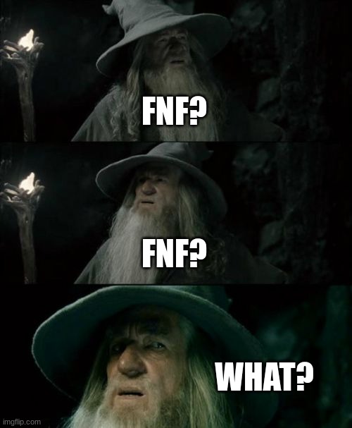 Confused Gandalf Meme | FNF? FNF? WHAT? | image tagged in memes,confused gandalf | made w/ Imgflip meme maker