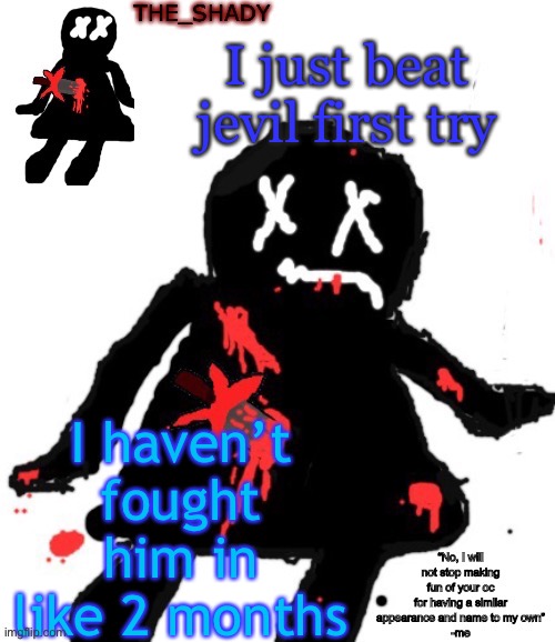 Walmart funni man dies temp | I just beat jevil first try; I haven’t fought him in like 2 months | image tagged in walmart funni man dies temp | made w/ Imgflip meme maker