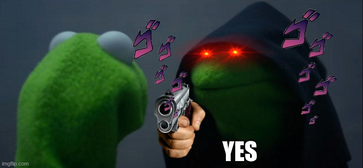 die mf | YES | image tagged in memes,evil kermit | made w/ Imgflip meme maker