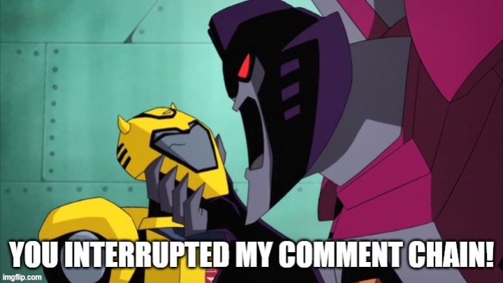 image tagged in interrupted starscream | made w/ Imgflip meme maker
