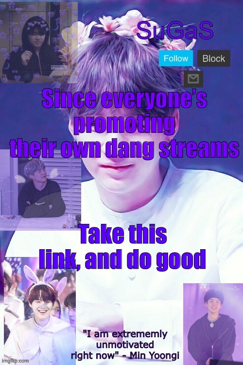 https://imgflip.com/m/SuGaS_The_Succubus | Since everyone’s promoting their own dang streams; Take this link, and do good | image tagged in sugas' suga template | made w/ Imgflip meme maker