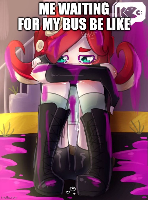 i dont cry when i wait but i wait kind of like that | ME WAITING FOR MY BUS BE LIKE | image tagged in crying octoling | made w/ Imgflip meme maker