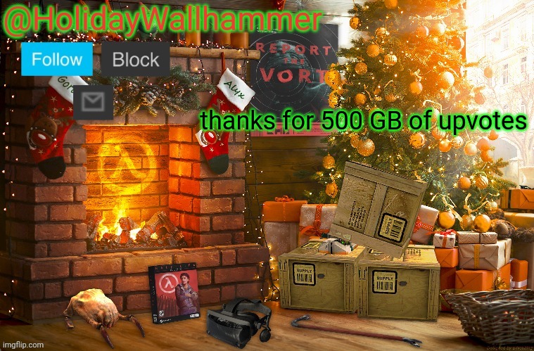 thanks for 500 GB of upvotes | image tagged in wallhammer christmas temp | made w/ Imgflip meme maker