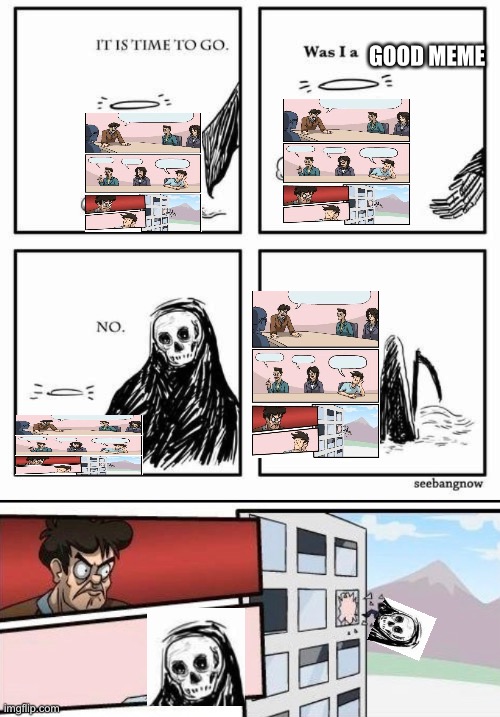 Rip The reaper | GOOD MEME | image tagged in it is time to go | made w/ Imgflip meme maker