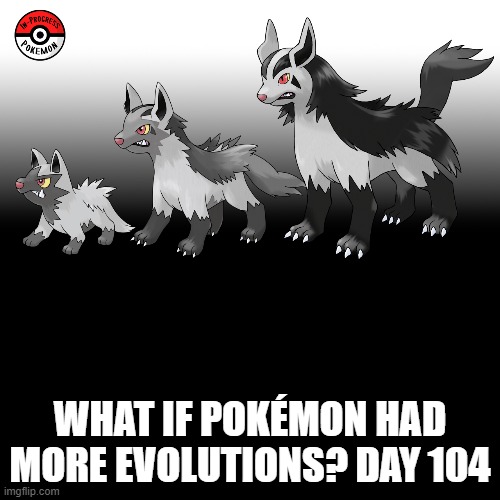 Check the tags Pokemon more evolutions for each new one. | WHAT IF POKÉMON HAD MORE EVOLUTIONS? DAY 104 | image tagged in memes,blank transparent square,pokemon more evolutions,poochyena,pokemon,why are you reading this | made w/ Imgflip meme maker