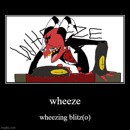 wheeze blitz | image tagged in funny,demotivationals | made w/ Imgflip demotivational maker