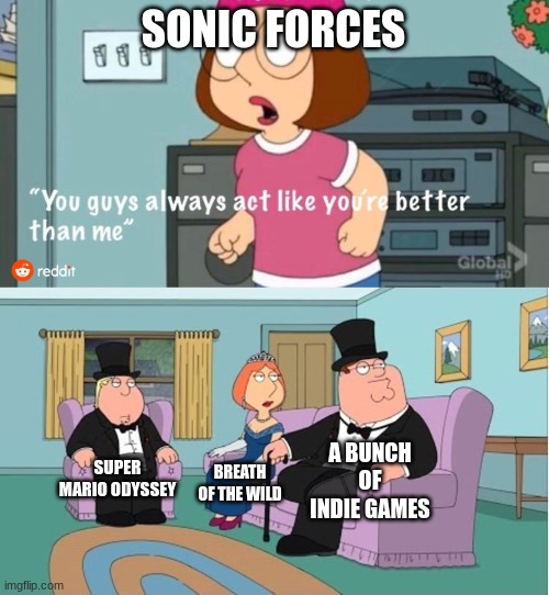 clever name title here |  SONIC FORCES; A BUNCH OF INDIE GAMES; SUPER MARIO ODYSSEY; BREATH OF THE WILD | image tagged in you guys always act like you're better than me,nintendo switch | made w/ Imgflip meme maker